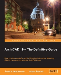 Archicad 19 The Definitive Guide Dive Into The Wonderful World Of Building Information Modeling Bim To Become A Productive Archicad User Scott H Mackenzie