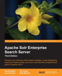 Apache Solr Enterprise Search Server 3rd Edition Enhance Your Searches With Faceted Navigation Result Highlighting Relevancyranked Sorting And Much More With This Comprehensive Guide To Apache Solr 4 David Smiley