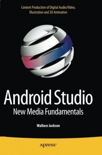 Android Studio New Media Fundamentals Content Production Of Digital Audiovideo Illustration And 3d Animation Wallace Jackson
