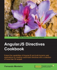 Angularjs Directives Cookbook Extend The Capabilities Of Angularjs And Build Dynamic Web Applications By Creating Customized Directives With This Selection Of More Than 30 Recipes Fernando Monteiro
