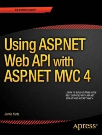 Aspnet Mvc 4 And The Web Api Building A Rest Service From Start To Finish Jamie Kurtz