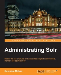 Administrating Solr Master The Use Of Drupal And Associated Scripts To Administrate Monitor And Optimize Solr Surendra Mohan