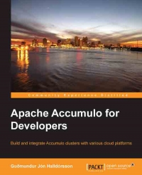 Apache Accumulo For Developers Build And Integrate Accumulo Clusters With Various Cloud Platforms Guomundur Jon Halldorsson