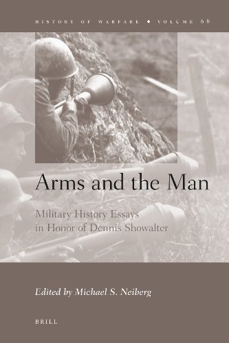 Arms And The Man Military History Essays In Honor Of Dennis Showalter Michael S Neiberg