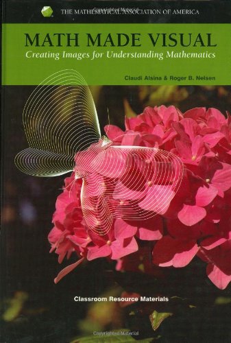 Math Made Visual Creating Images For Understanding Mathematics Roger Nelsen