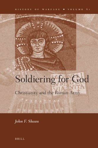 Soldiering For God Christianity And The Roman Army John F Shean