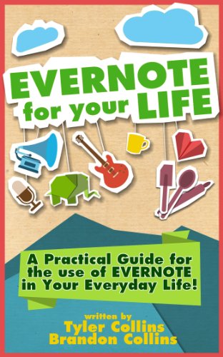 Evernote For Your Life A Practical Guide For The Use Of Evernote In Your Everyday Life 4th Edition Tyler Collins