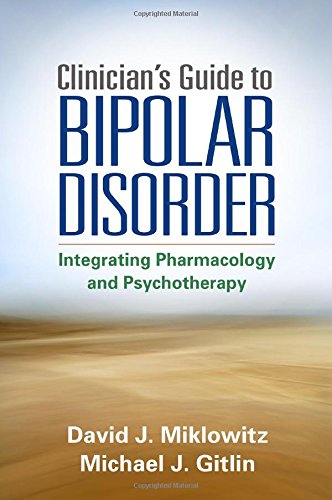 Clinicians Guide To Bipolar Disorder Integrating Pharmacology And Psychotherapy 1st Edition David J Miklowitz
