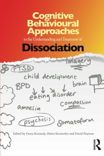 Cognitive Behavioural Approaches To The Understanding And Treatment Of Dissociation 1st Edition Fiona Kennedy
