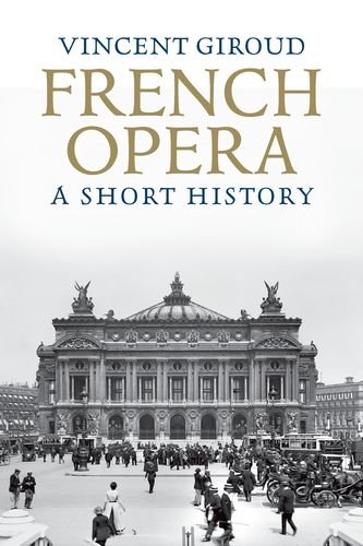 French Opera A Short History Vincent Giroud