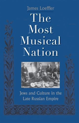The Most Musical Nation Jews And Culture In The Late Russian Empire James Loeffler