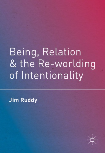 Being Relation And The Reworlding Of Intentionality Jim Ruddy