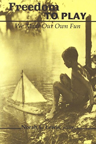 Freedom To Play We Made Our Own Fun Norah L Lewis