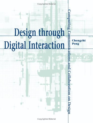 Design Through Digital Interaction Computing Communications And Collaboration On Design Chengzhi Peng