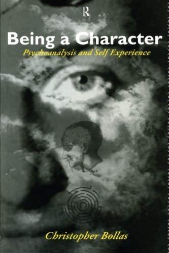 Being A Character Psychoanalysis And Self Experience 1st Edition Christopher Bollas
