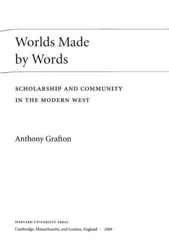 Worlds Made By Words Scholarship And Community In The Modern West Anthony Grafton