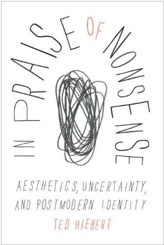 In Praise Of Nonsense Aesthetics Uncertainty And Postmodern Identity Ted Hiebert