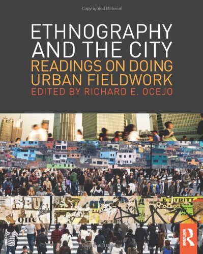 Ethnography And The City Readings On Doing Urban Fieldwork 1st Edition Richard E Ocejo