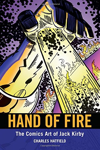 Hand Of Fire The Comics Art Of Jack Kirby Charles Hatfield