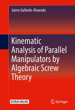 Kinematic Analysis Of Parallel Manipulators By Algebraic Screw Theory 1st Edition Gallardoalvarado