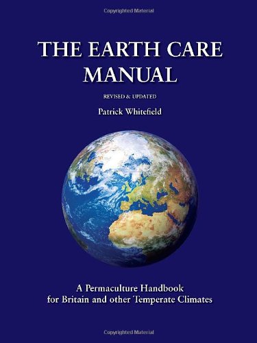 The Earth Care Manual A Permaculture Handbook For Britain And Other Temperate Climates Patrick Whitefield