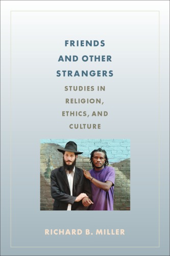 Friends And Other Strangers Studies In Religion Ethics And Culture Richard B Miller