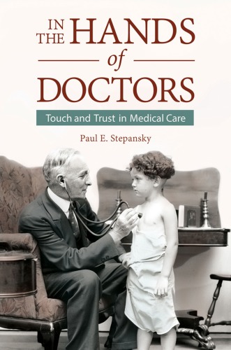 In The Hands Of Doctors Touch And Trust In Medical Care Paul E Stepansky