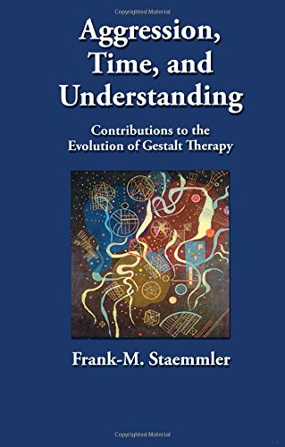 Aggression Time And Understanding Contributions To The Evolution Of Gestalt Therapy 1st Edition Frankm Staemmler
