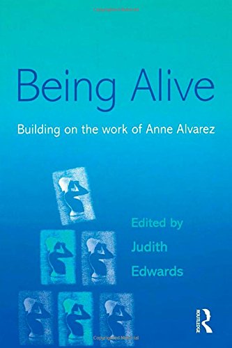 Being Alive Building On The Work Of Anne Alvarez Judith Edwards