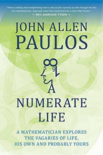 A Numerate Life A Mathematician Explores The Vagaries Of Life His Own And Probably Yours John Allen Paulos