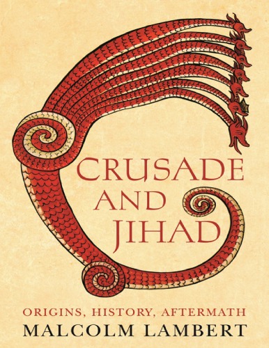Crusade And Jihad Origins History Aftermath Malcolm Lambert