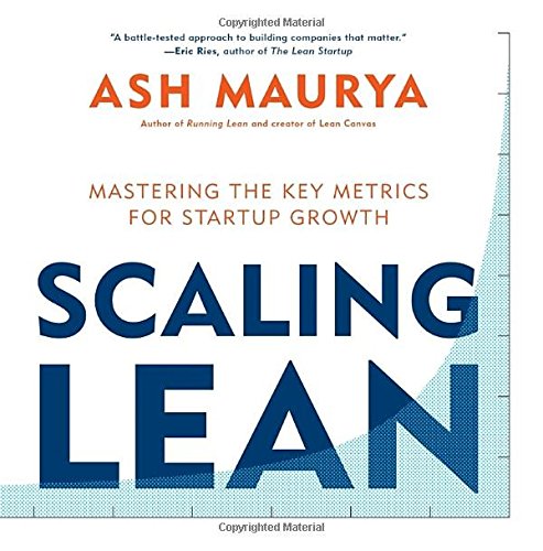 Scaling Lean Mastering The Key Metrics For Startup Growth Ash Maurya