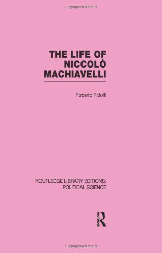 The Life Of Niccol Machiavelli 1st Edition Roberto Ridolfi