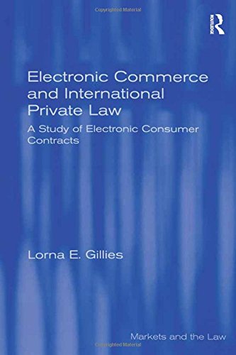 Electronic Commerce And International Private Law A Study Of Electronic Consumer Contracts New Edition Lorna E Gillies
