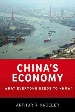 Chinas Economy What Everyone Needs To Know Arthur R Kroeber