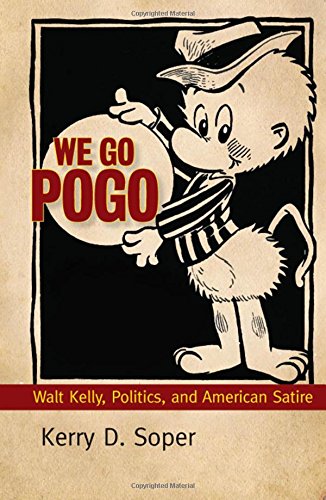 We Go Pogo Walt Kelly Politics And American Satire Kerry D Soper
