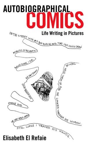 Autobiographical Comics Life Writing In Pictures Elisabeth El Refaie