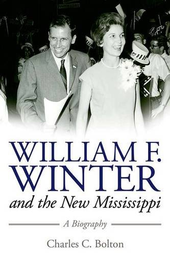 William F Winter And The New Mississippi A Biography Charles C Bolton