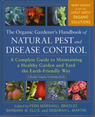 The Organic Gardeners Handbook Of Natural Pest And Disease Control A Complete Guide To Maintaining A Healthy Garden And Yard The Earthfriendly Way Fern Marshall Bradley