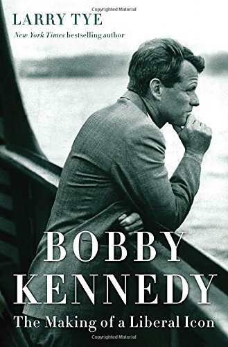 Bobby Kennedy The Making Of A Liberal Icon Larry Tye