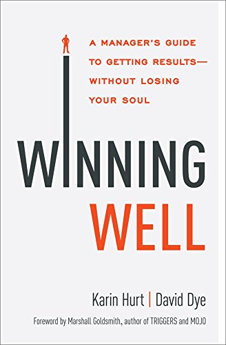 Winning Well A Managers Guide To Getting Resultswithout Losing Your Soul Karin Hurt