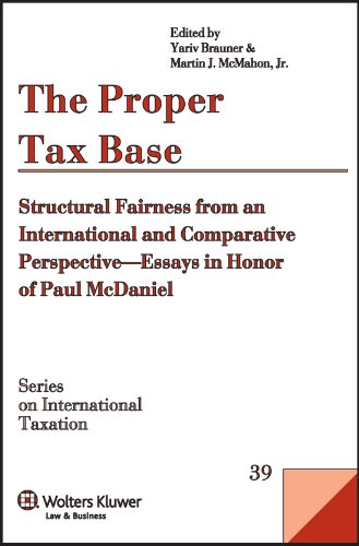 The Proper Tax Base Structural Fairness From An International And Comparative Perspective Essays In Honour Of Paul Mcdaniel Yariv Brauner