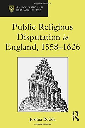 Public Religious Disputation In England 15581626 New Edition Joshua Rodda