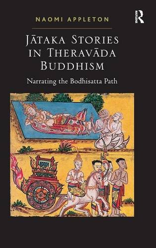 Jataka Stories In Theravada Buddhism Narrating The Bodhisatta Path New Edition Naomi Appleton
