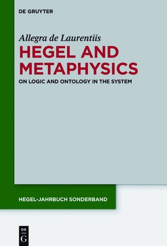 Hegel And Metaphysics On Logic And Ontology In The System Allegra De Laurentiis