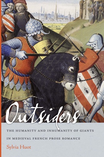 Outsiders The Humanity And Inhumanity Of Giants In Medieval French Prose Romance Sylvia Huot