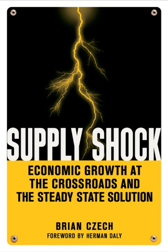 Supply Shock Economic Growth At The Crossroads And The Steady State Solution Brian Czech
