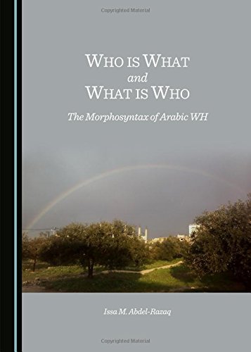 Who Is What And What Is Who The Morphosyntax Of Arabic Wh 1st Unabridged Issa M Abdelrazaq