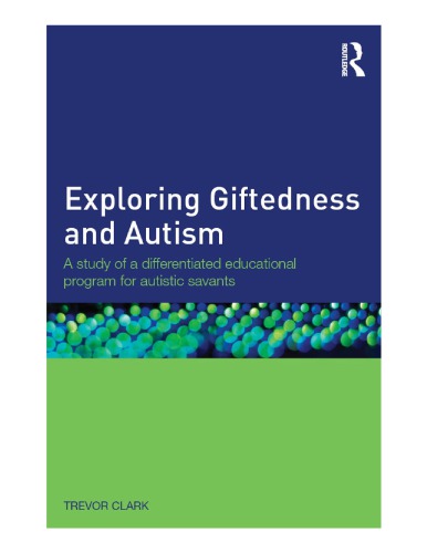 Exploring Giftedness And Autism A Study Of A Differentiated Educational Program For Autistic Savants Trevor Clark