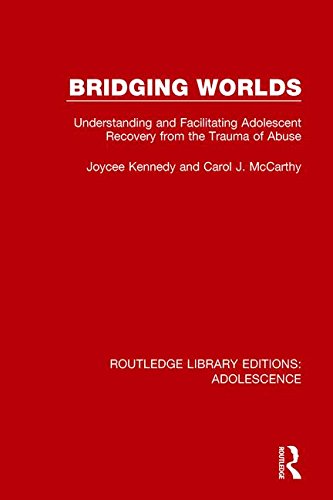 Bridging Worlds Understanding And Facilitating Adolescent Recovery From The Trauma Of Abuse Joycee Kennedy